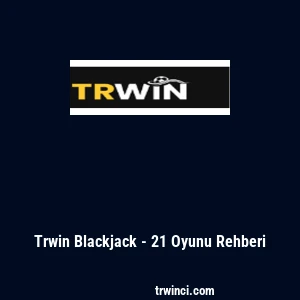 Trwin Blackjack - 21 Oyunu Rehberi