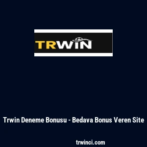 Trwin Deneme Bonusu - Bedava Bonus Veren Site