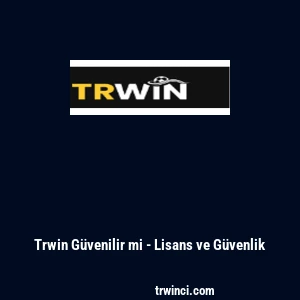 Trwin G&uuml;venilir mi - Lisans ve G&uuml;venlik