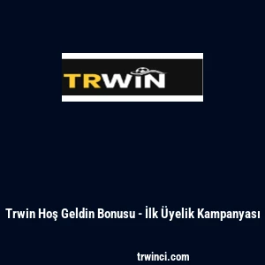 Trwin Hoş Geldin Bonusu - İlk Üyelik Kampanyası